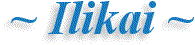 ~ Ilikai ~